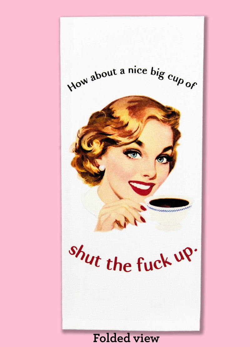 Bad Grandma Designs - How About a Nice Big Cup of STFU Dishtowel