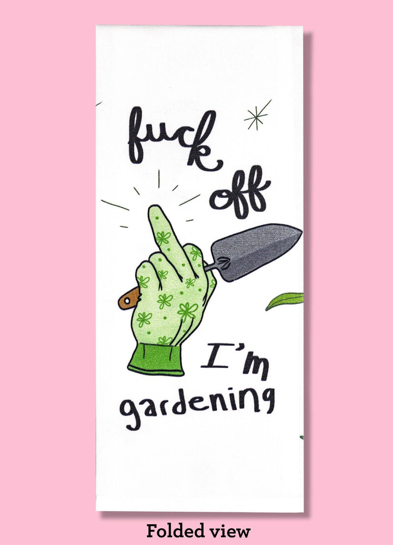 Bad Grandma Designs - Fuck Off, I'm Gardening Dishtowel
